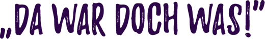 Da war doch was Schriftzug
